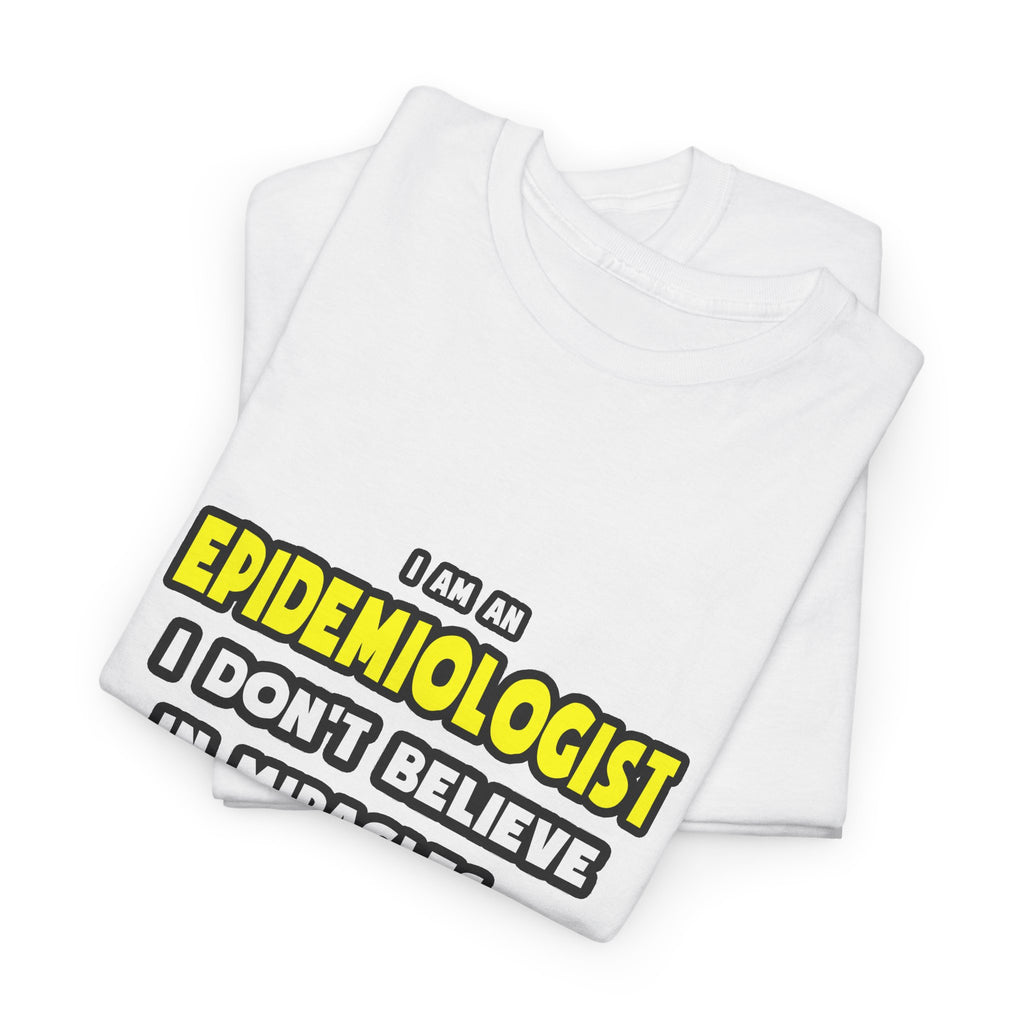 Miracles and Epidemiologists ... Funny - Unisex Heavy Cotton Tee