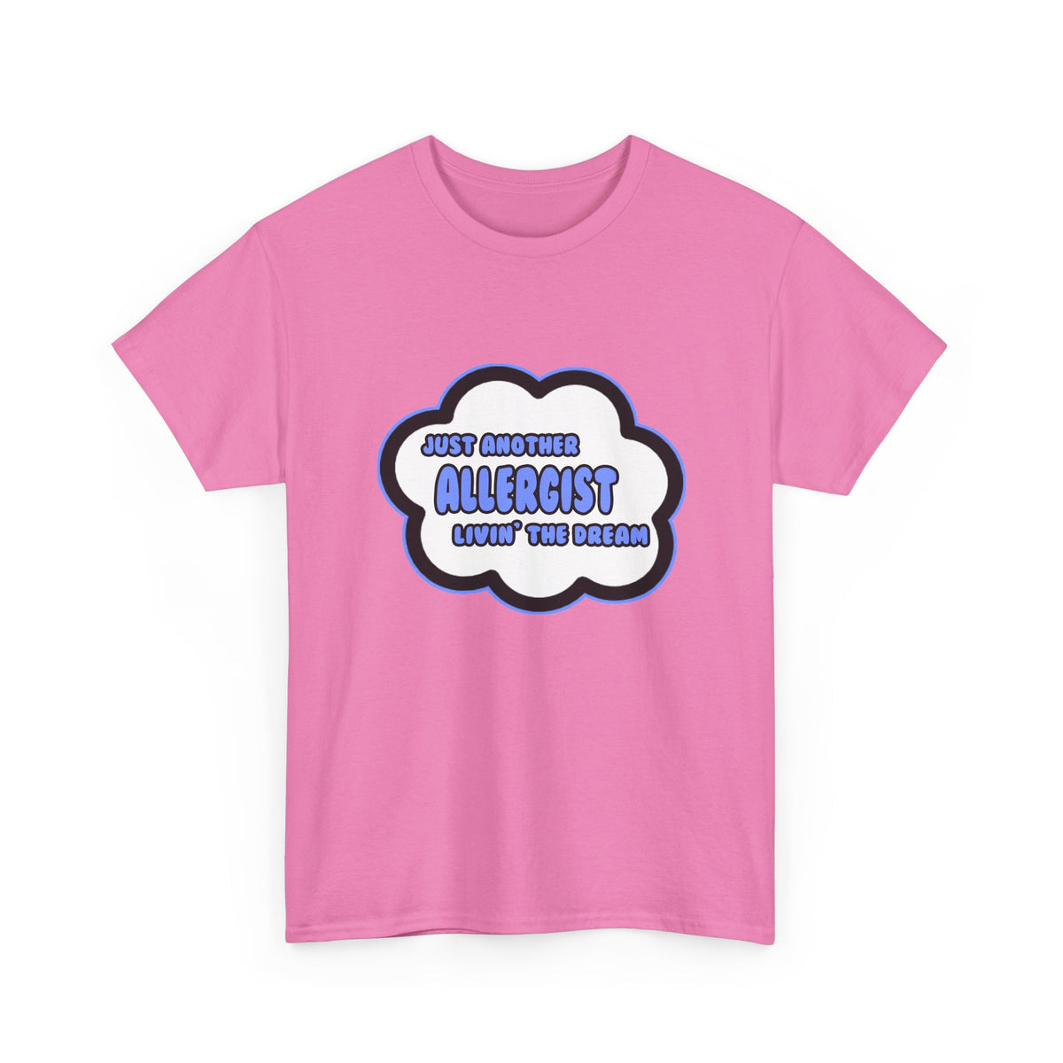 Allergist .. Livin' The Dream - Unisex Heavy Cotton Tee