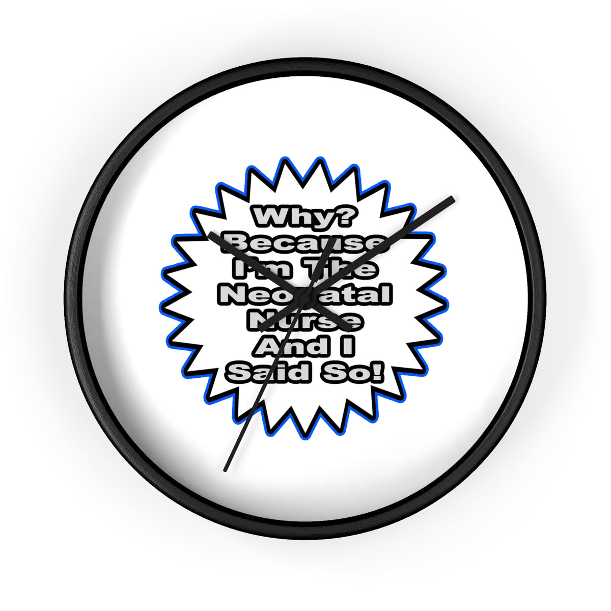 Neonatal Nurse...Because I Said So - Wall Clock