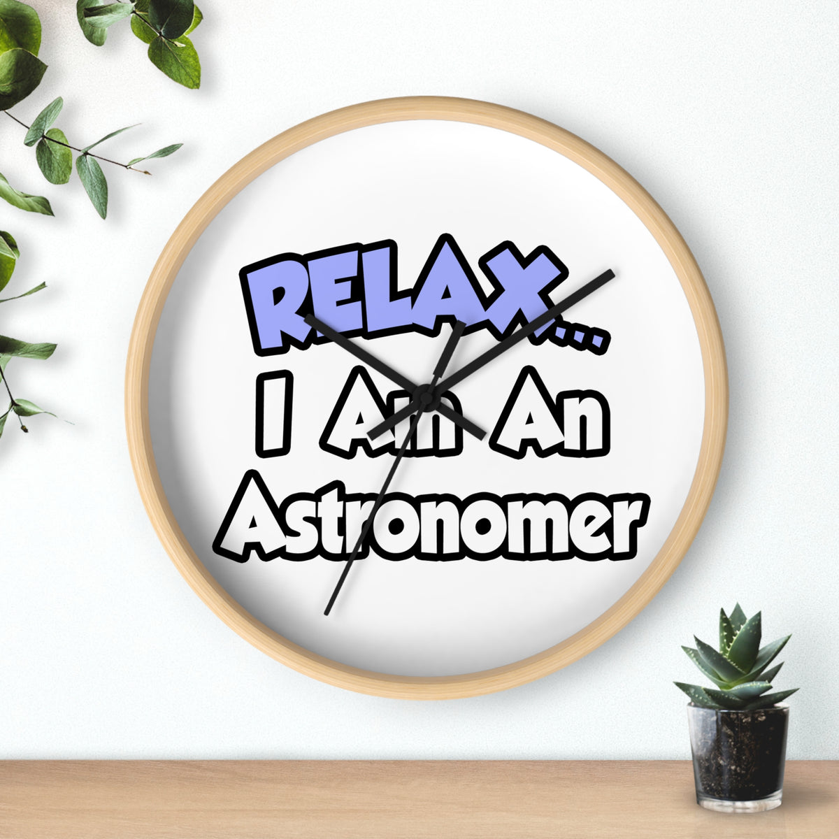 Relax...I'm An Astronomer - Wall Clock