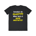 Everyday's An Adventure...Nurse Anesthetist - Men's Lightweight Fashion Tee