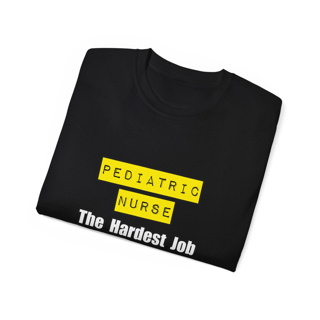Pediatric Nurse...Hardest Job You'll Ever Love - Unisex Ultra Cotton Tee