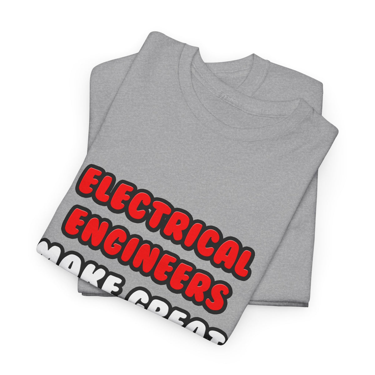 Electrical Engineers Make Great Lovers - Unisex Heavy Cotton Tee