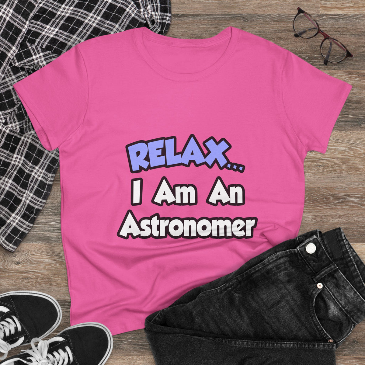 Relax...I'm An Astronomer - Women's Midweight Cotton Tee