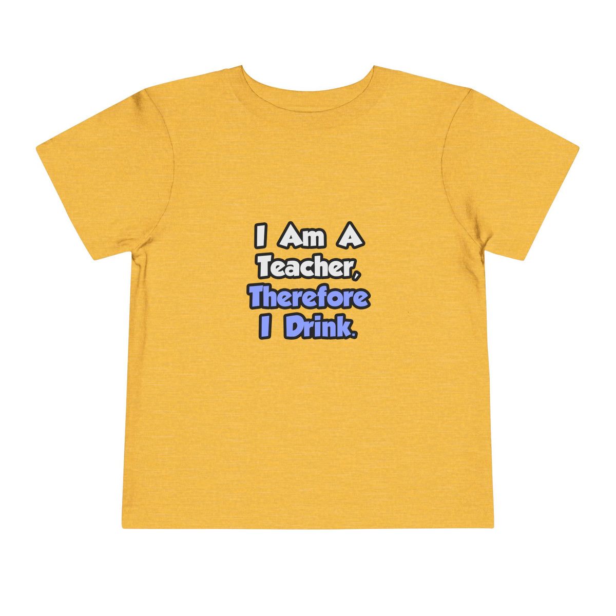 I Am A Teacher, Therefore I Drink - Toddler Short Sleeve Tee