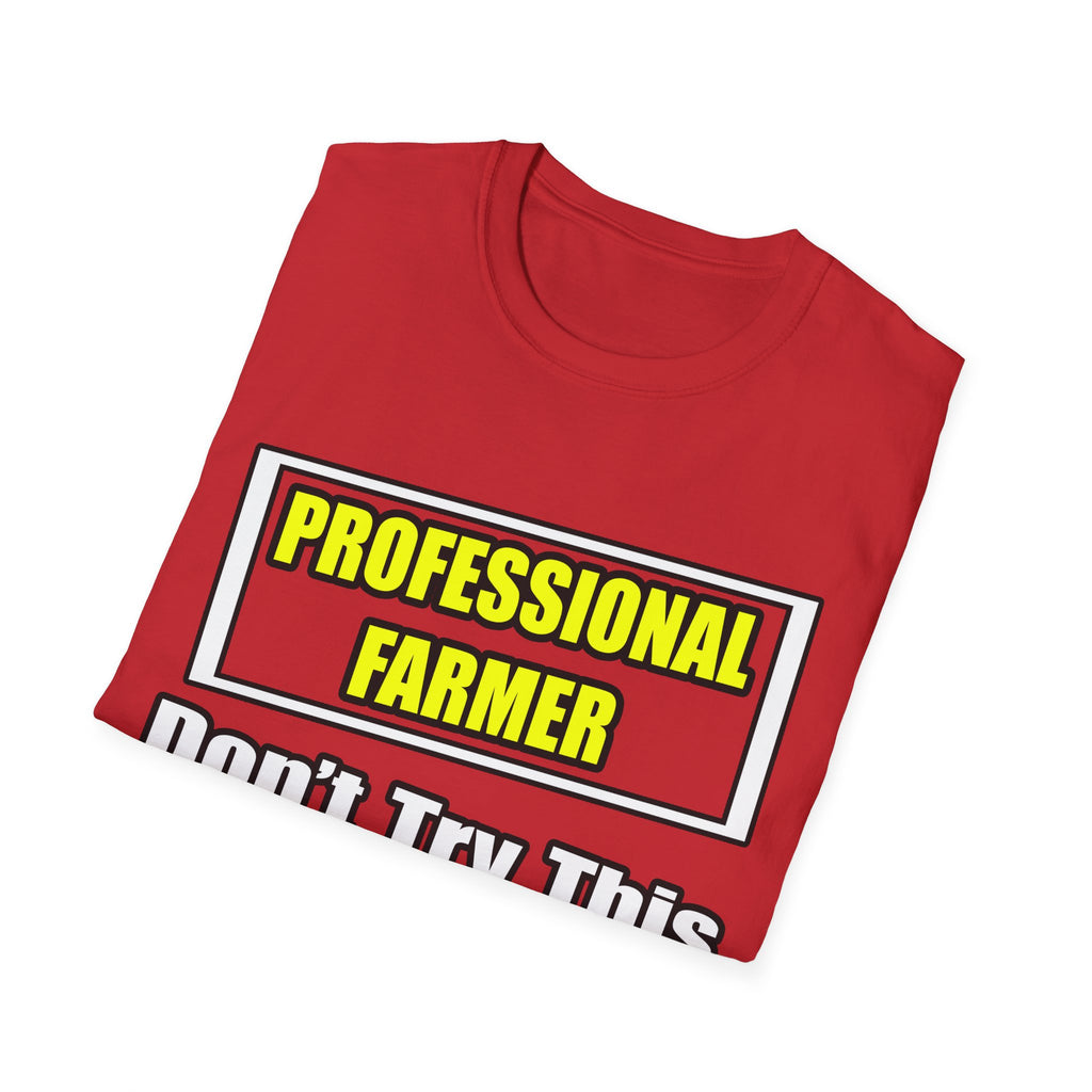 Professional Farmer...Don't Try This At Home - Unisex Softstyle T-Shirt