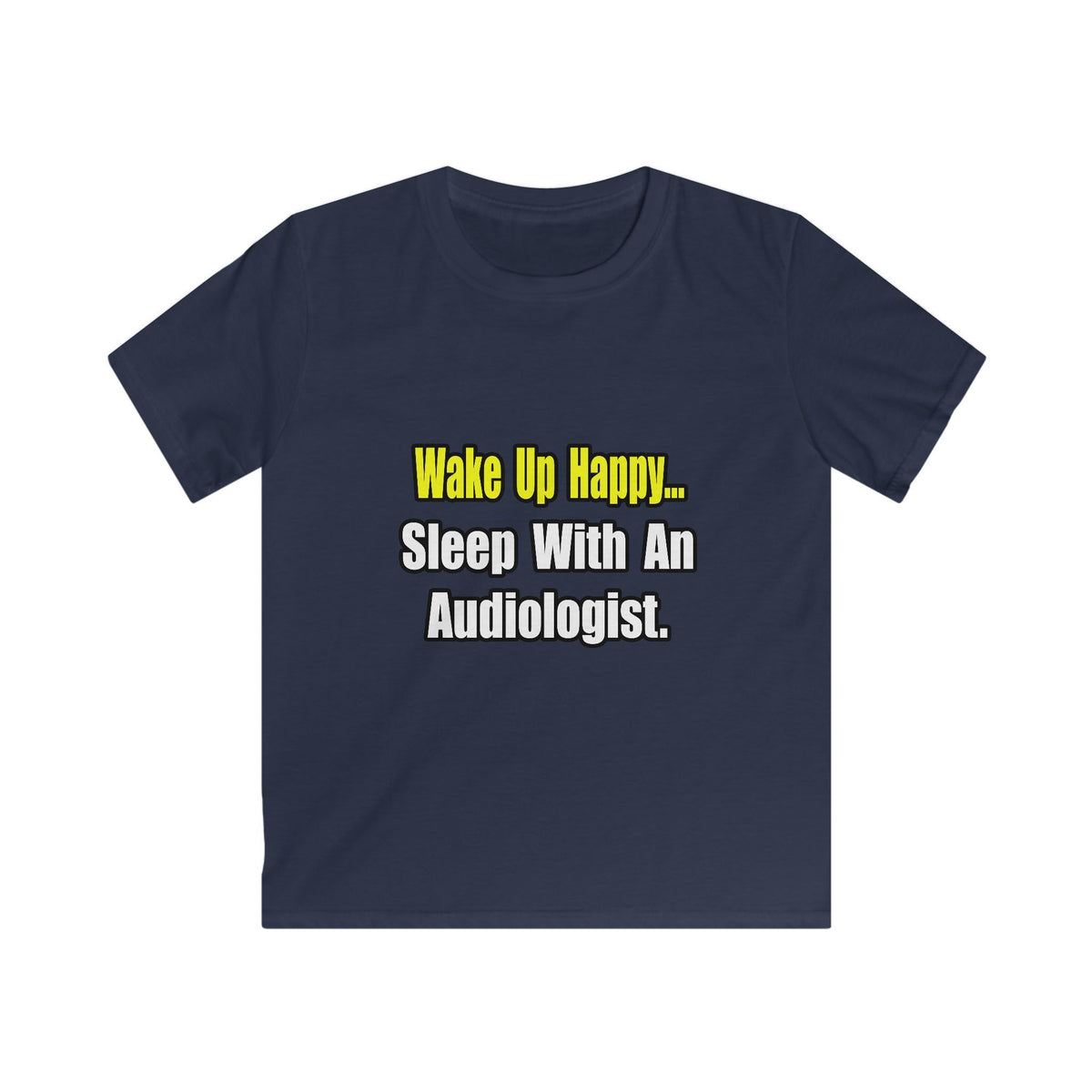 Wake Up Happy...Sleep With An Audiologist - Kids Softstyle Tee
