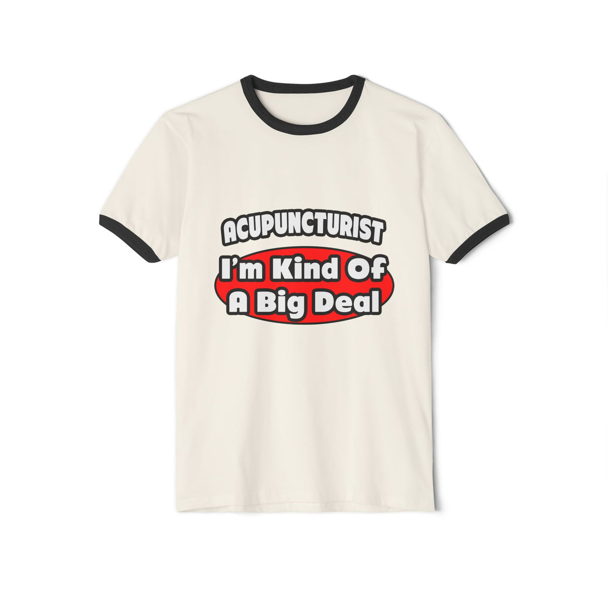 Acupuncturist ... Big Deal - Unisex Cotton Ringer T-Shirt