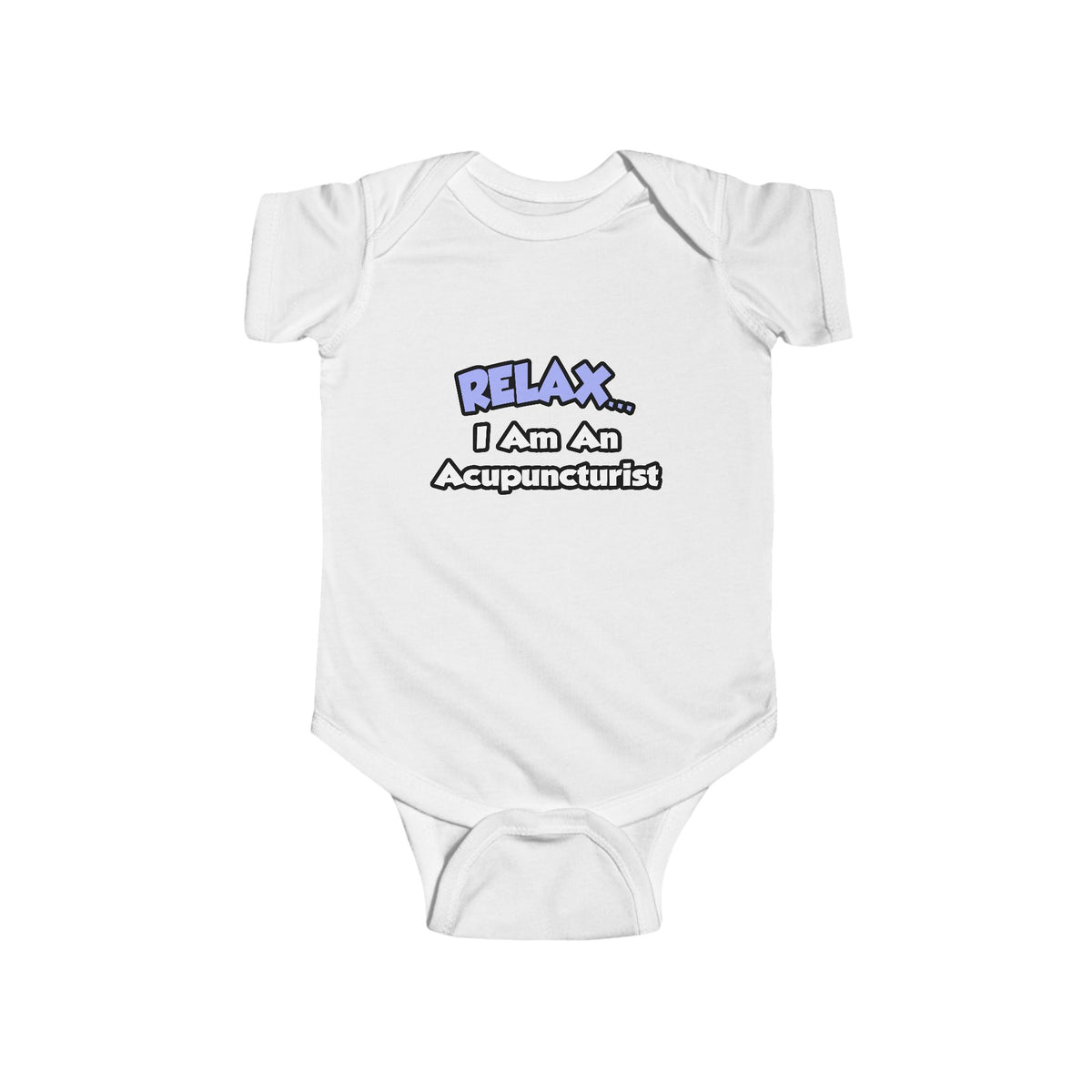Relax .. I am an Acupuncturist - Infant Fine Jersey Bodysuit
