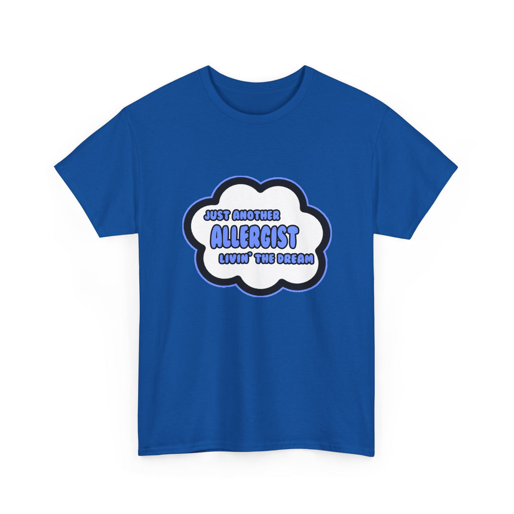 Allergist .. Livin' The Dream - Unisex Heavy Cotton Tee