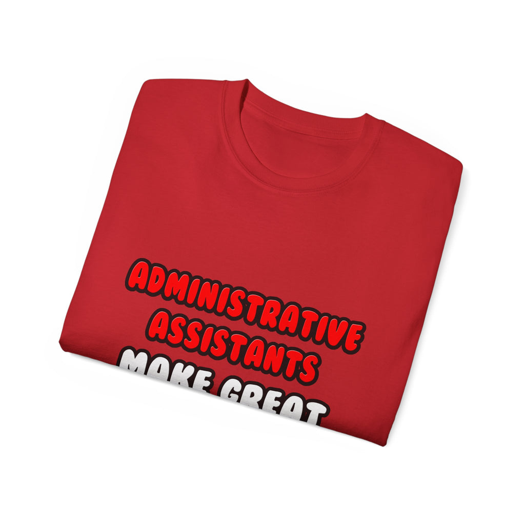 Administrative Assistants Make Great Lovers - Unisex Ultra Cotton Tee