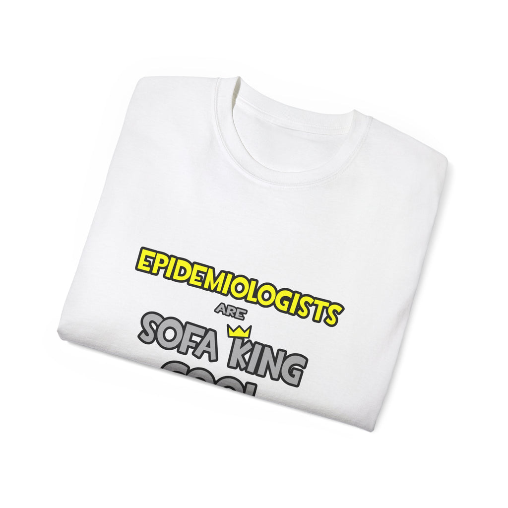 Epidemiologists Are Sofa King Cool - Unisex Ultra Cotton Tee