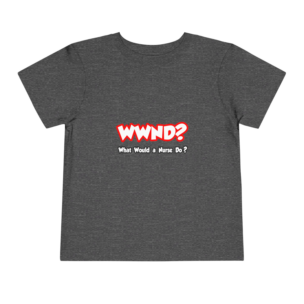 WWND...What Would a Nurse Do - Toddler Short Sleeve Tee