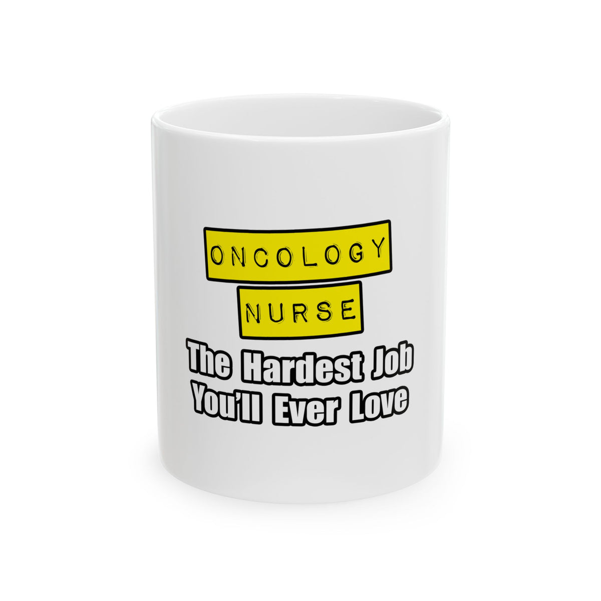Oncology Nurse...Hardest Job You'll Ever Love - Ceramic Mug, (11oz, 15oz)