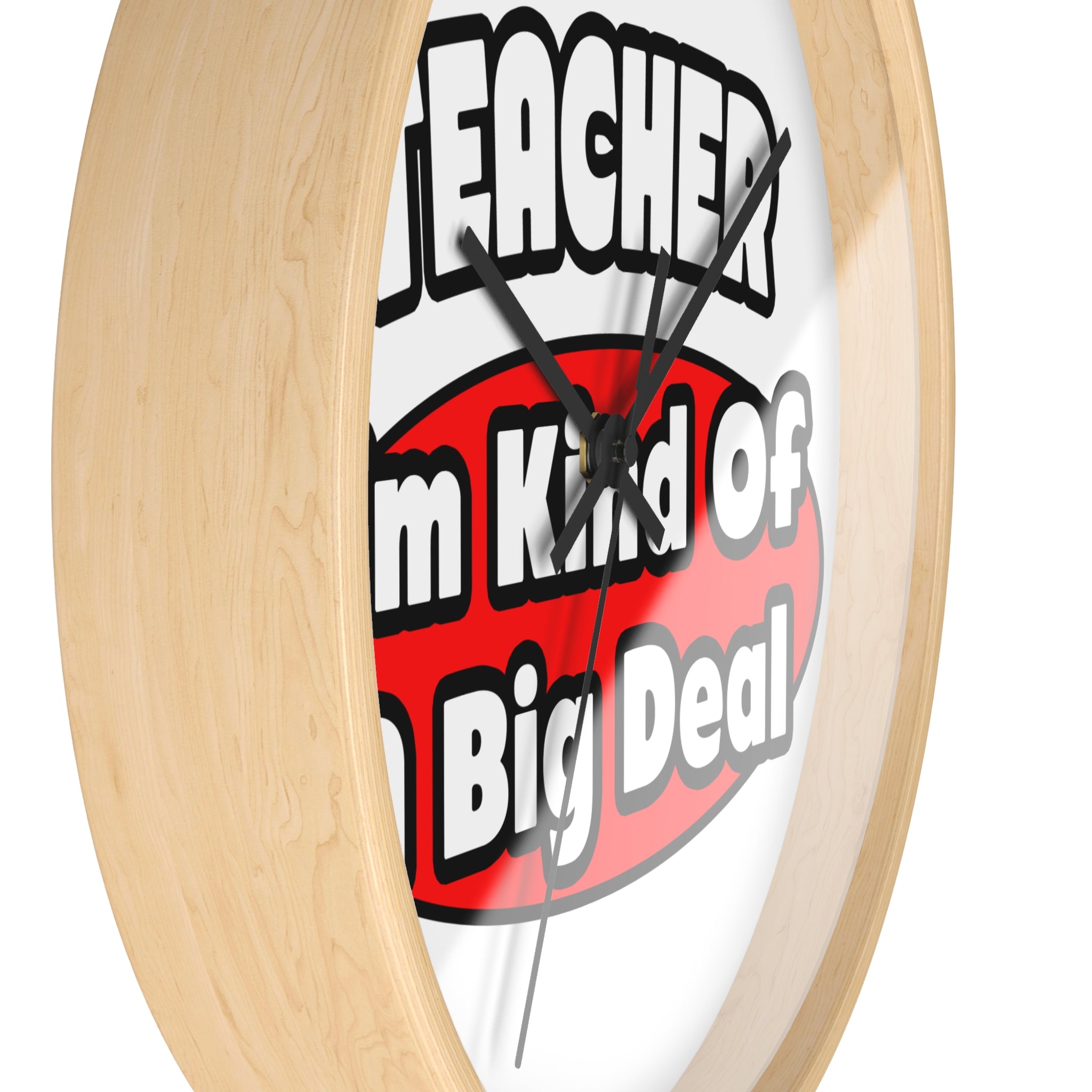 Teacher...Big Deal - Wall Clock