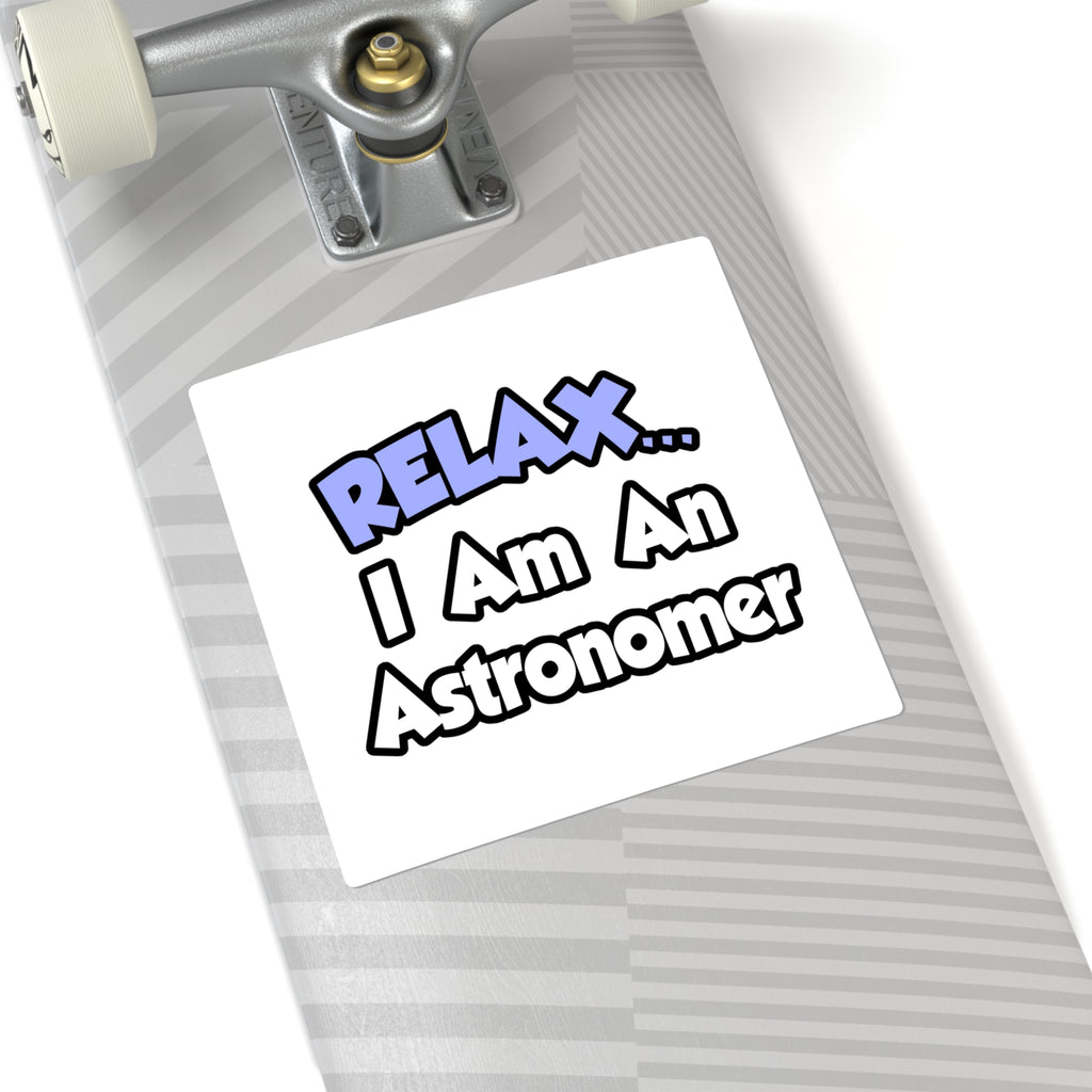 Relax...I'm An Astronomer - Square Stickers