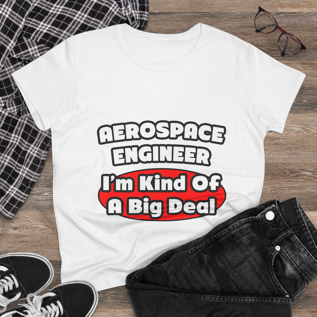 Aerospace Engineer...Big Deal - Women's Midweight Cotton Tee