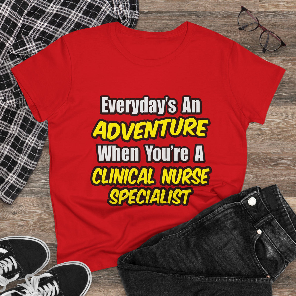 Everyday's An Adventure .. Clinical Nurse Specialist - Women's Midweight Cotton Tee