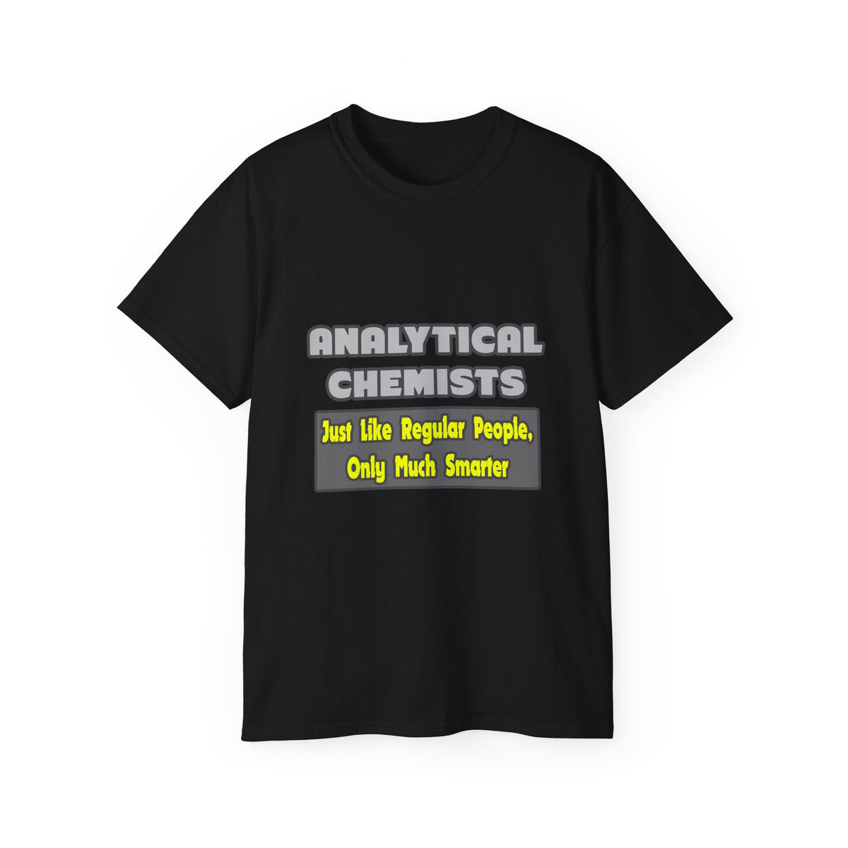 Analytical Chemists...Smarter - Unisex Ultra Cotton Tee