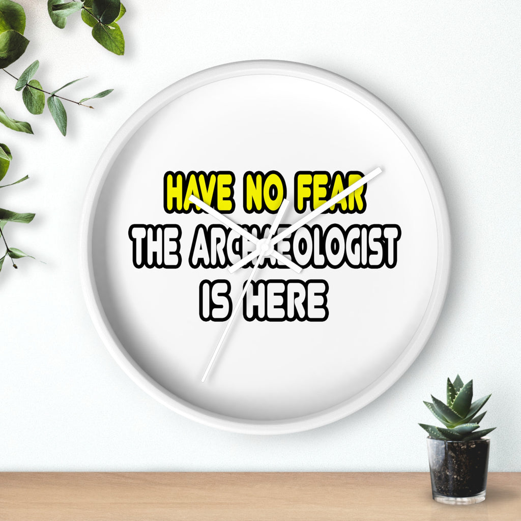 Have No Fear, The Archaeologist Is Here - Wall Clock