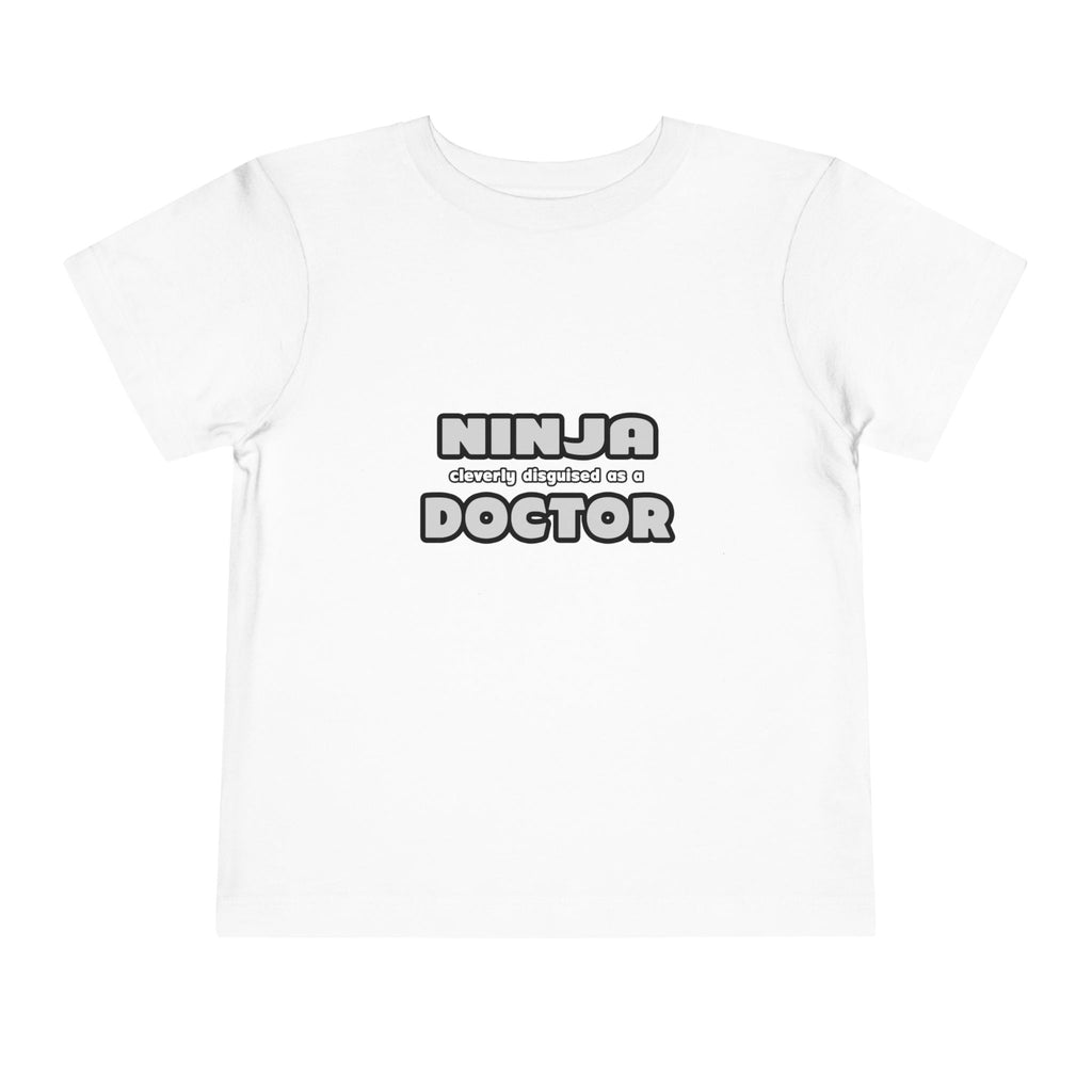 Ninja Cleverly Disguised As A Doctor - Toddler Short Sleeve Tee