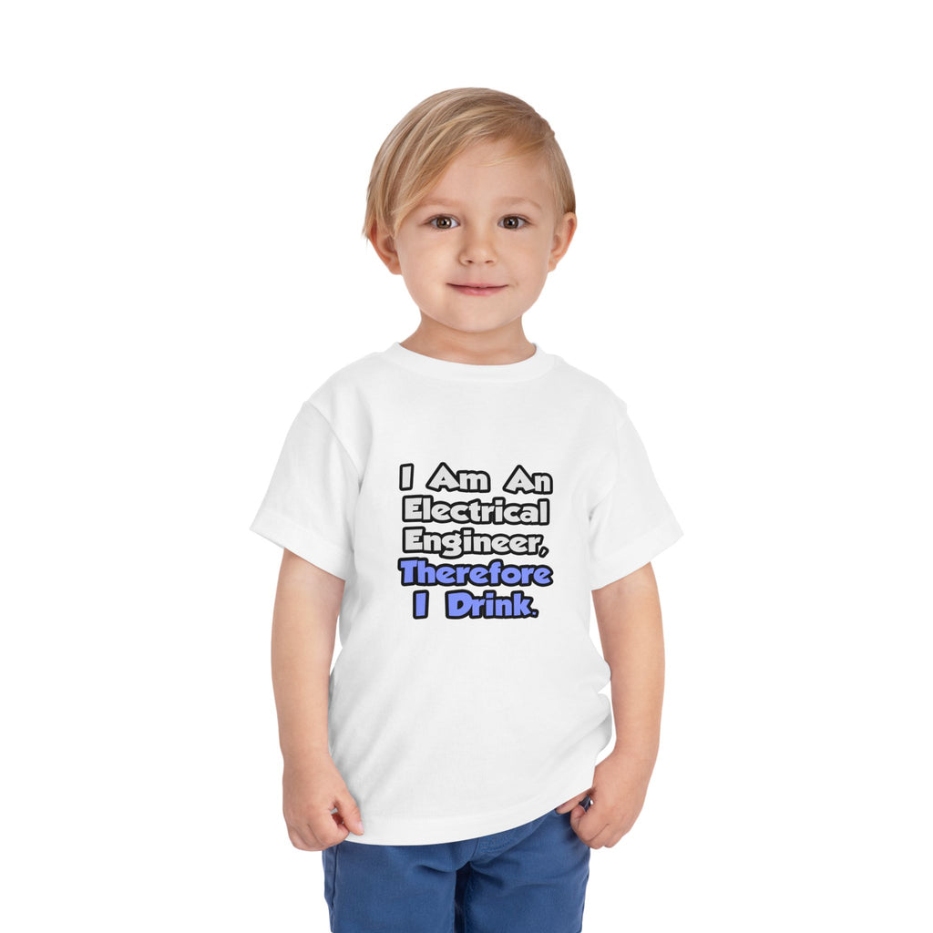 I Am An Electrical Engineer, Therefore I Drink - Toddler Short Sleeve Tee