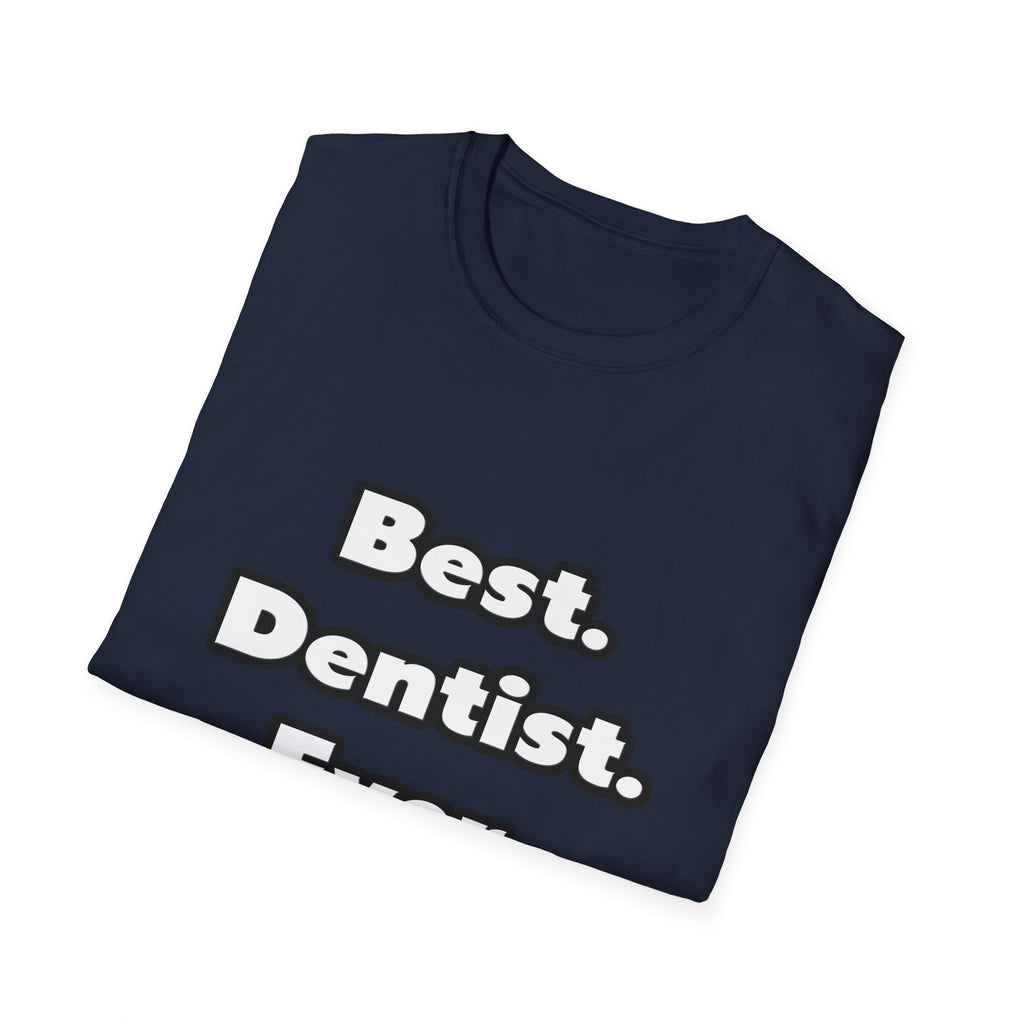 Best. Dentist. Ever - Unisex Softstyle T-Shirt