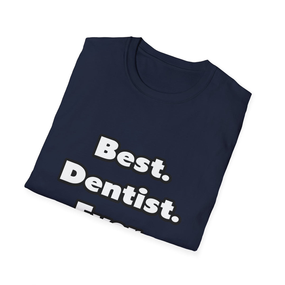 Best. Dentist. Ever - Unisex Softstyle T-Shirt