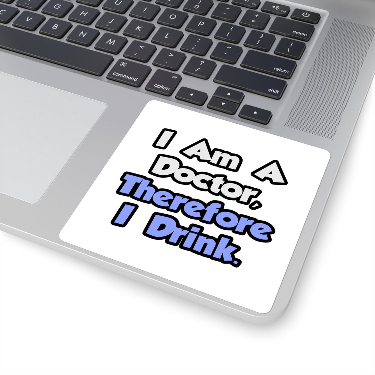 I Am A Doctor, Therefore I Drink - Square Stickers