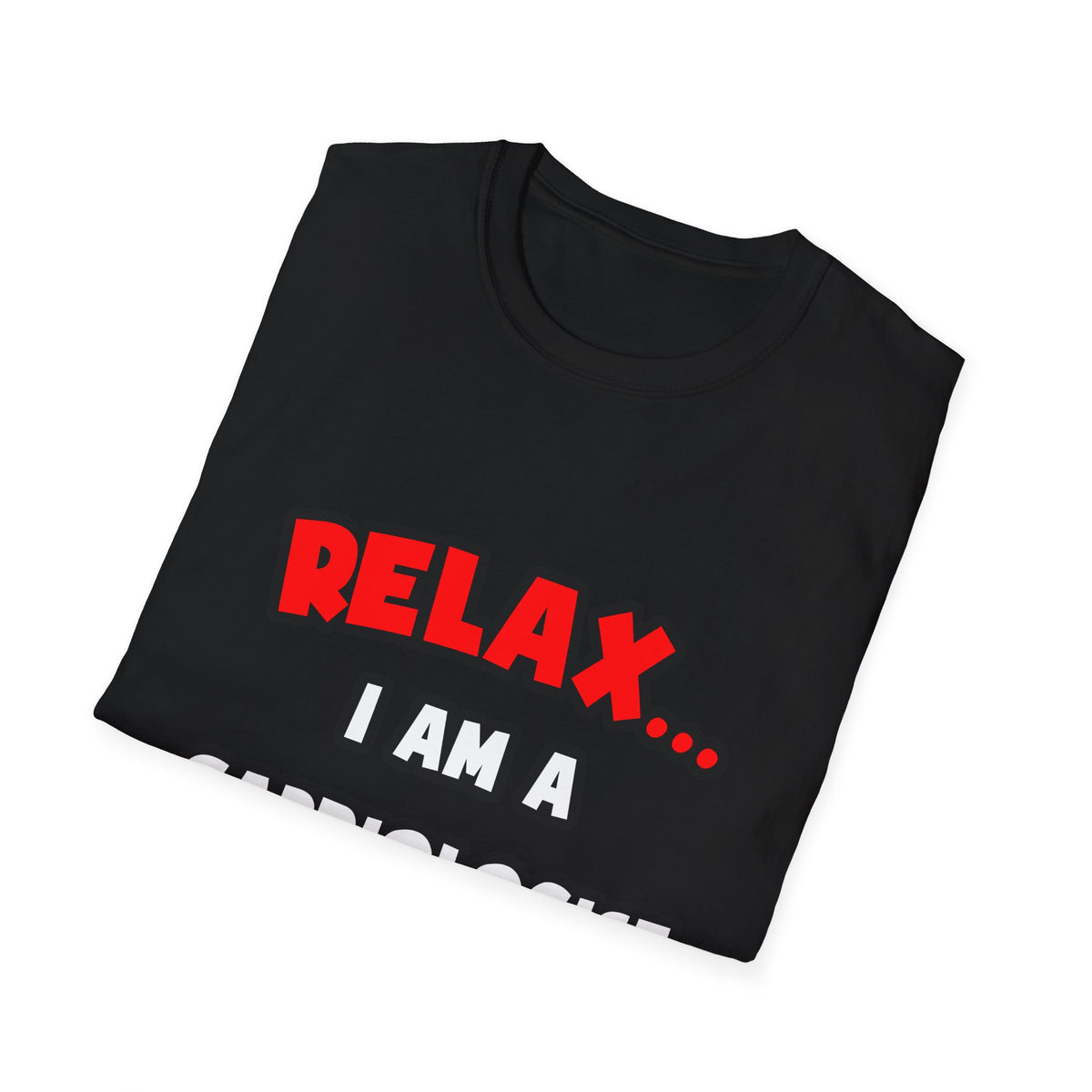 Relax ... I Am a Cardiologist - Unisex Softstyle T-Shirt
