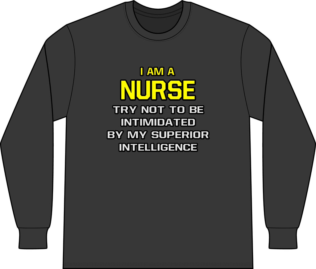 Nurse...Superior Intelligence - Unisex Long Sleeve T-Shirt