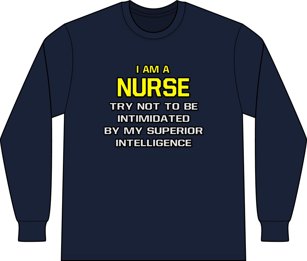 Nurse...Superior Intelligence - Unisex Long Sleeve T-Shirt