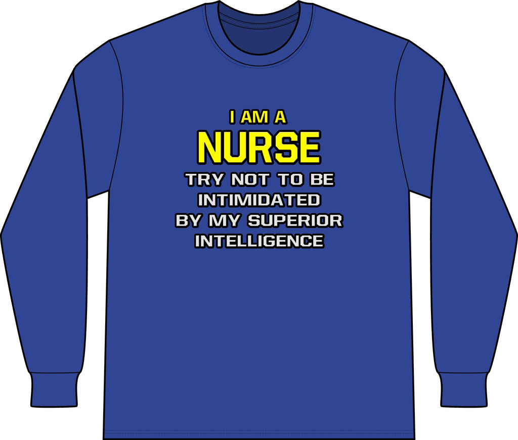 Nurse...Superior Intelligence - Unisex Long Sleeve T-Shirt