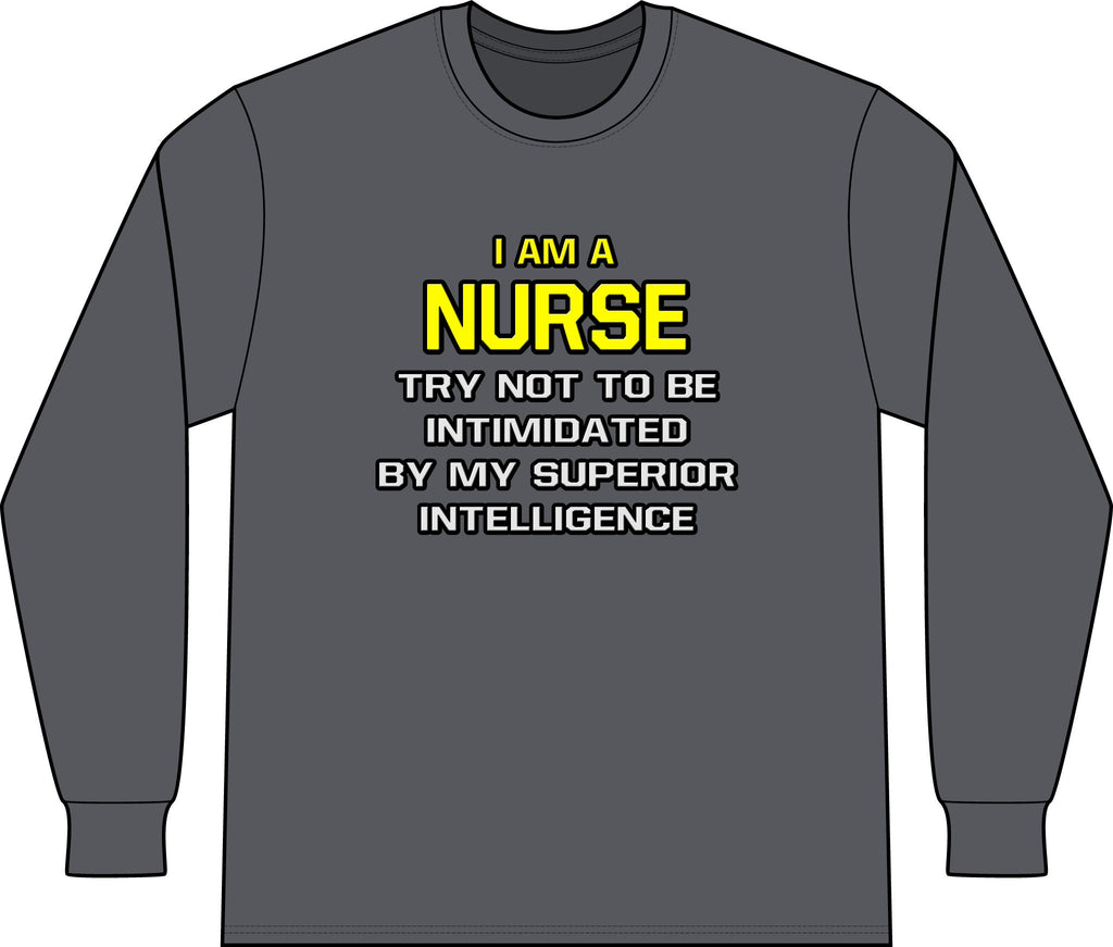 Nurse...Superior Intelligence - Unisex Long Sleeve T-Shirt