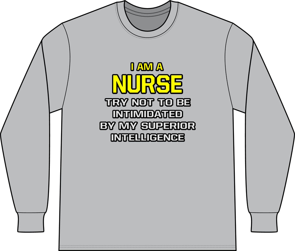 Nurse...Superior Intelligence - Unisex Long Sleeve T-Shirt