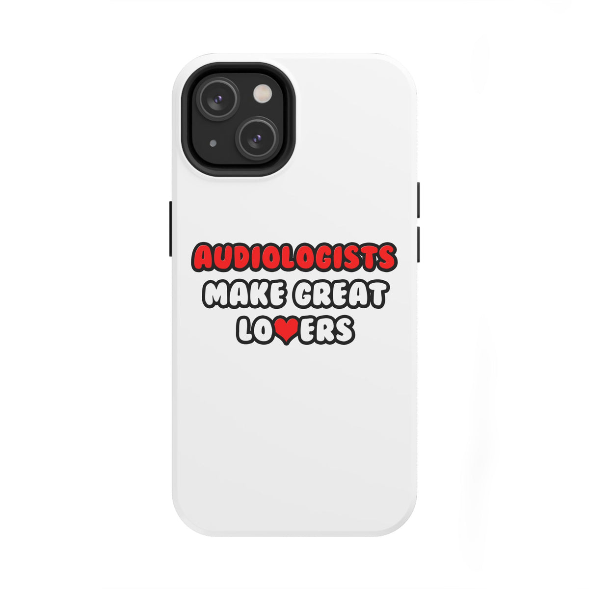 Audiologists Make Great Lovers - Tough Phone Cases