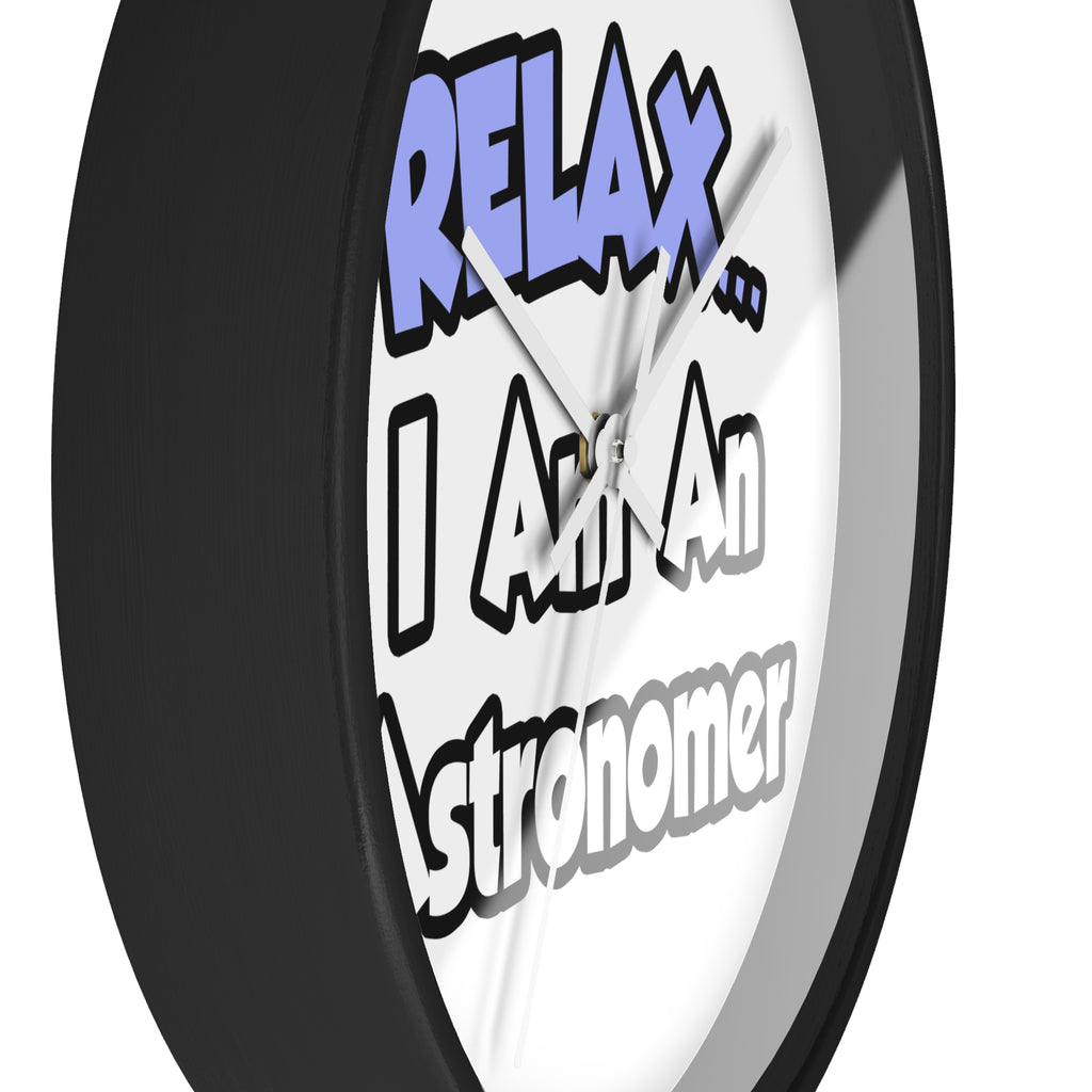 Relax...I'm An Astronomer - Wall Clock