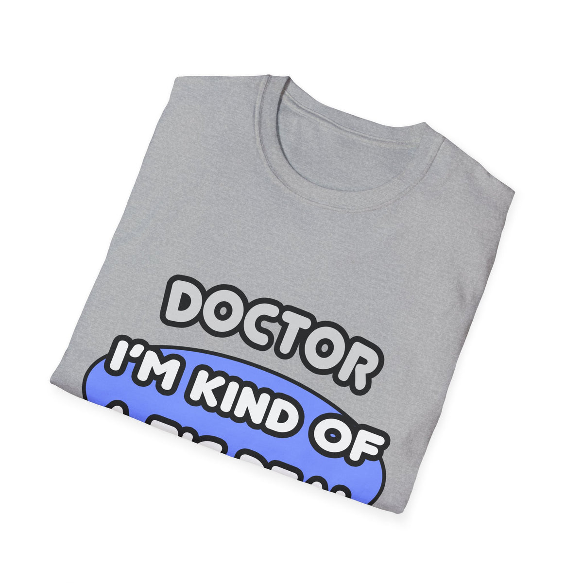 Doctor...Kind of a Big Deal - Unisex Softstyle T-Shirt