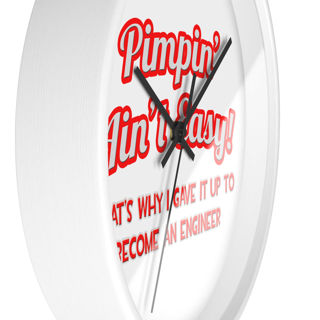 Pimpin' Ain't Easy .. Engineer - Wall Clock