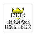 King of Aerospace Engineering - Square Stickers