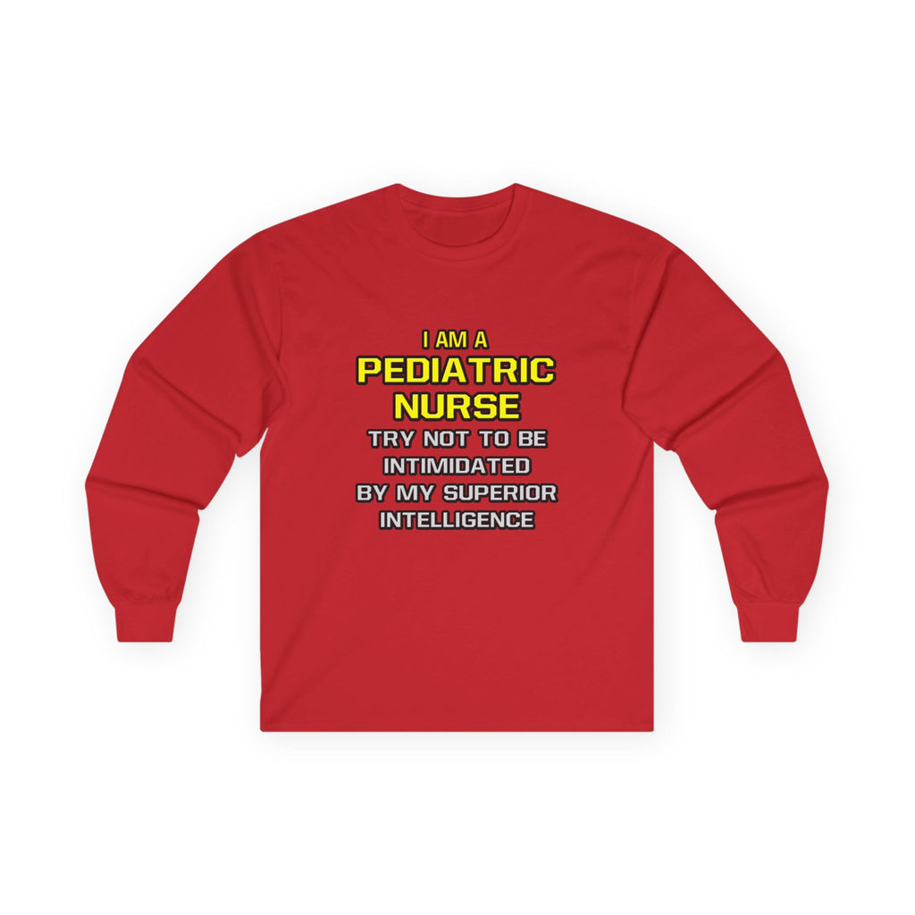 Pediatric Nurse...Superior Intelligence - Unisex Ultra Cotton Long Sleeve Tee