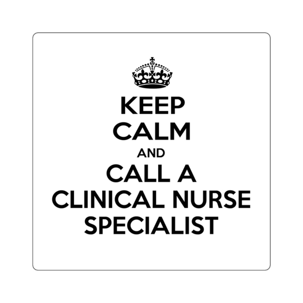 Keep Calm and Call a Clinical Nurse Specialist - Square Stickers