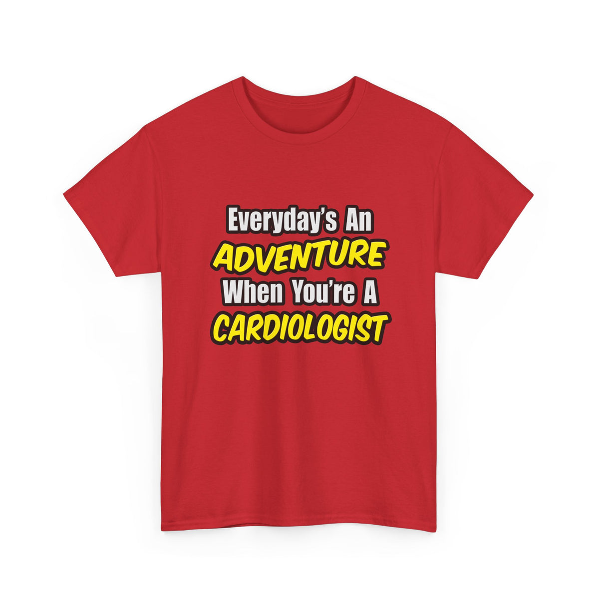 Everyday's An Adventure...Cardiologist - Unisex Heavy Cotton Tee