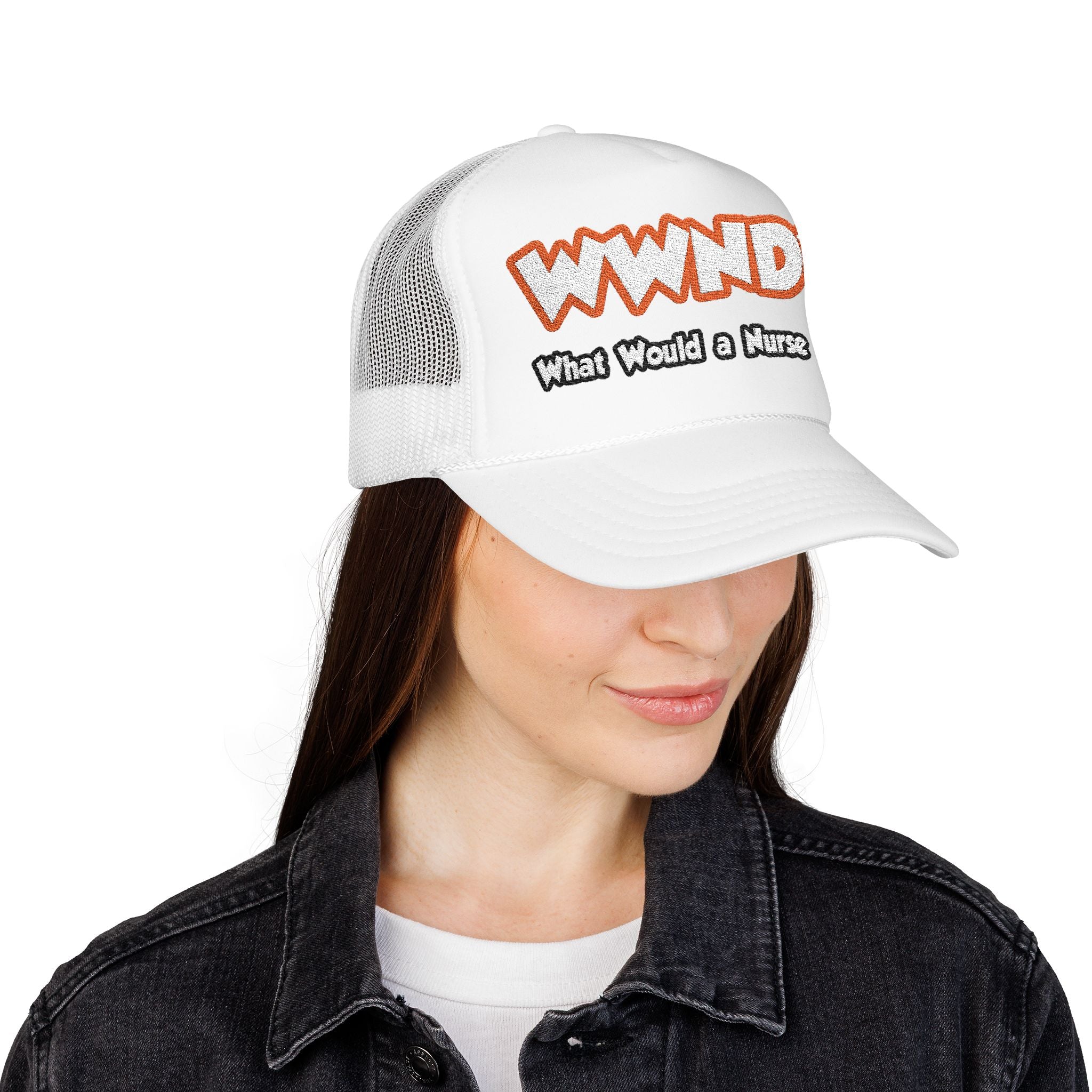WWND...What Would a Nurse Do - Foam Trucker Hat