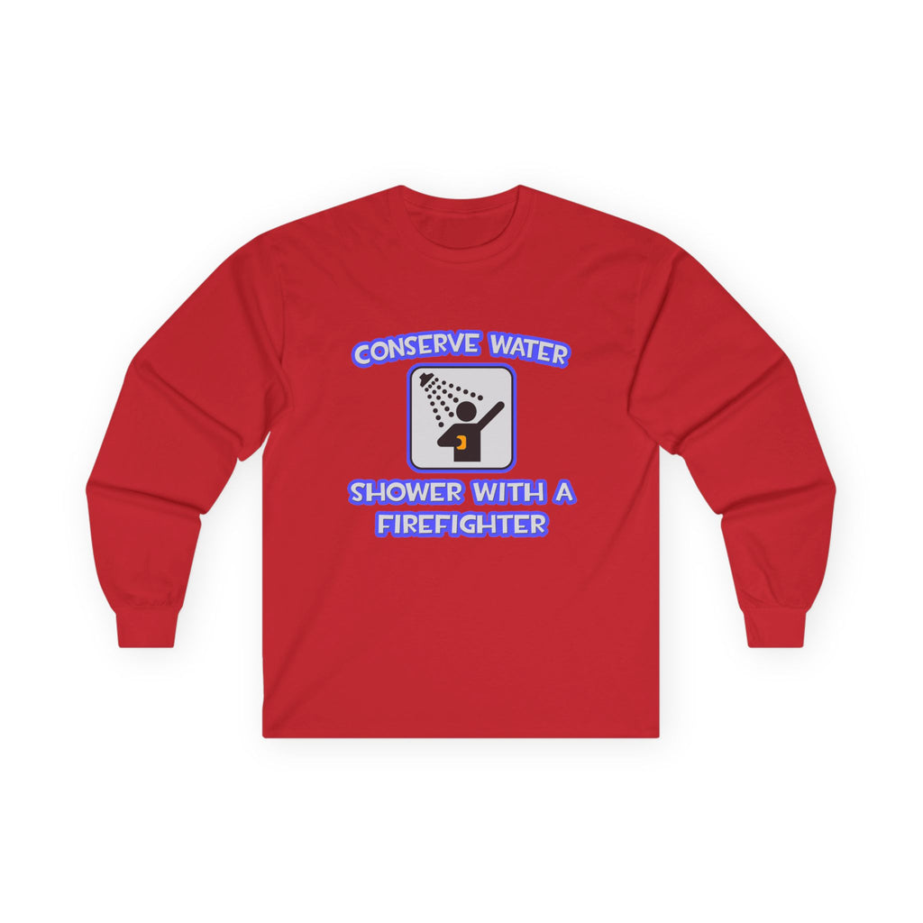 Conserve Water .. Shower With a Firefighter - Unisex Ultra Cotton Long Sleeve Tee