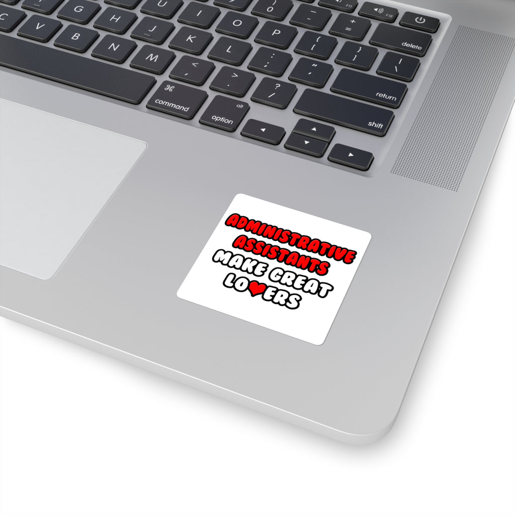 Administrative Assistants Make Great Lovers - Square Stickers