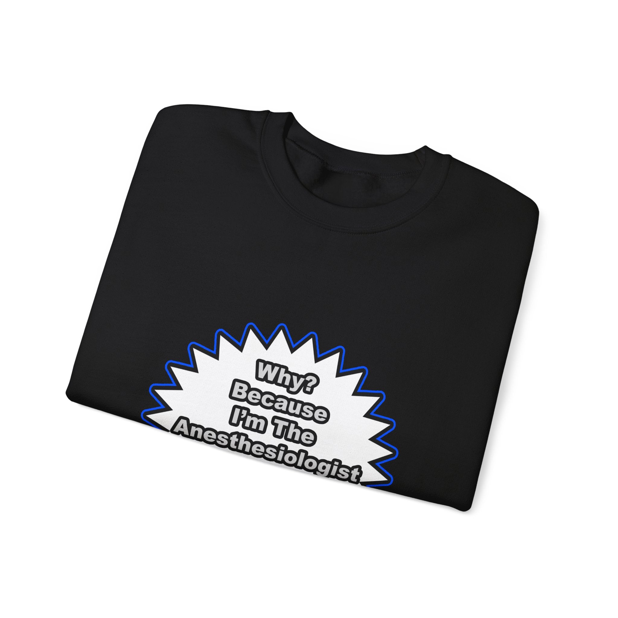 Anesthesiologist...Because I Said So - Unisex Heavy Blend™ Crewneck Sweatshirt