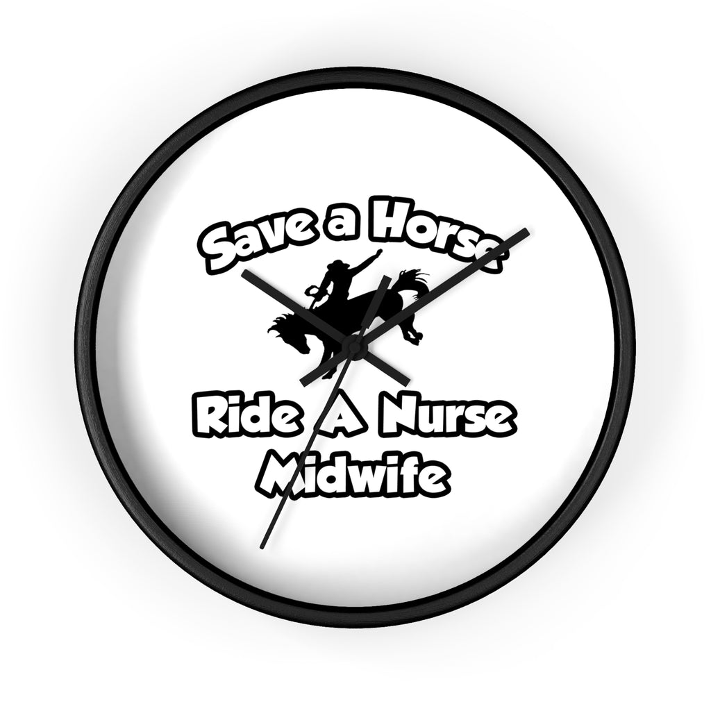 Save a Horse, Ride a Nurse Midwife - Wall Clock