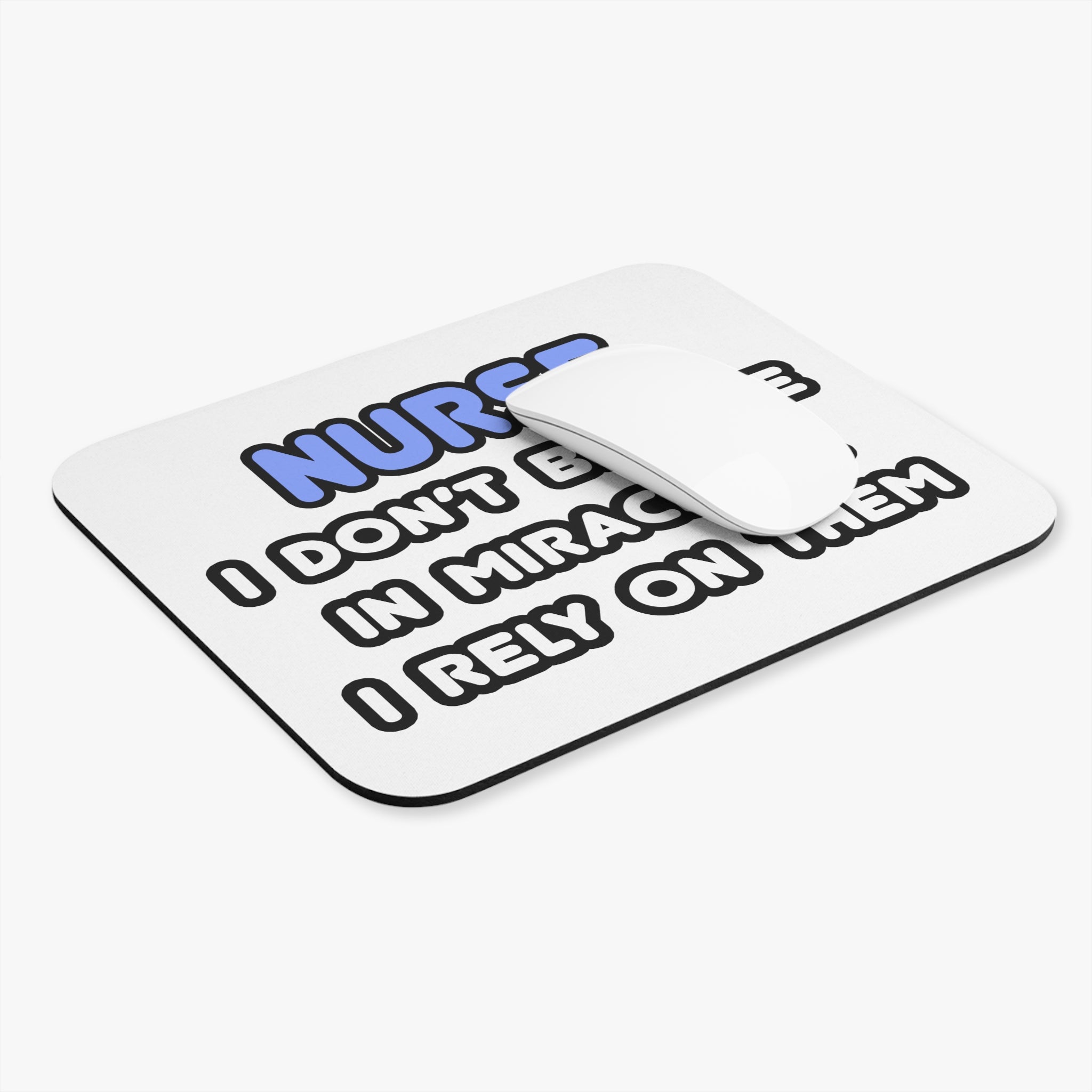 Nurse Mouse Pad — "I Don't Believe in Miracles... I Rely on Them" Desk Mat for Nurses