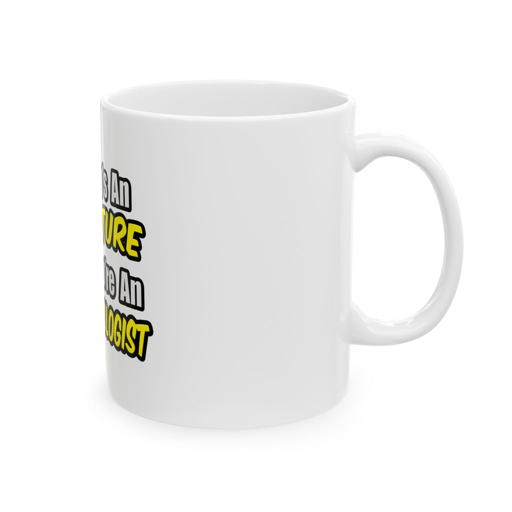 Everyday's An Adventure .. Endocrinologist - Ceramic Mug, (11oz, 15oz)